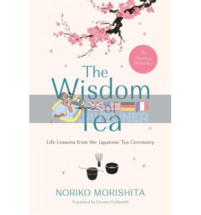 The Wisdom of Tea: Life Lessons from the Japanese Tea Ceremony Noriko Morishita 9781911630647