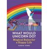 What Would Unicorn Do? Sarah Ford 9781846015663