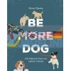 Be More Dog: Life Lessons from Our Canine Friends Alison Davies 9781787134546