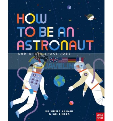 How to be an Astronaut and Other Space Jobs Dr Sheila KananiSol Linero Nosy Crow 9781788004442
