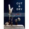 Cut and Dry: The Modern Guide to Dried Flowers from Growing to Styling Carolyn Dunster 9781786278890