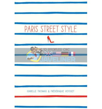 Paris Street Style: A Guide to Effortless Chic Frederique Veysset 9781419706813