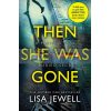 Then She Was Gone Lisa Jewell 9781784756253