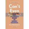 Can't Even: How Millennials Became the Burnout Generation Anne Helen Petersen 9781784743345