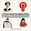 Feminism in Minutes Shannon Weber 9781787477254