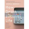 How Death Becomes Life Joshua Mezrich 9781786498892