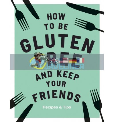 How to be Gluten-Free and Keep Your Friends Anna Barnett 9781787132917