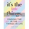 It's The Little Things: Finding the Joy in the Small Things in Life Sarah Ford 9781846015908