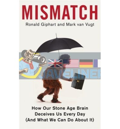 Mismatch: How Our Stone Age Brain Deceives Us Every Day (And What We Can Do About It) Mark van Vugt 9781472139726