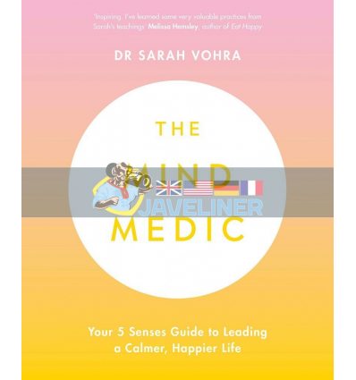 The Mind Medic: Your 5 Senses Guide to Leading a Calmer, Happier Life Dr Sarah Vohra 9780241421895