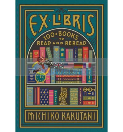Ex Libris: 100+ Books to Read and Reread Michiko Kakutani 9780008421953