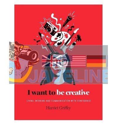 I Want to Be Creative: Thinking, Living and Working More Creatively Harriet Griffey 9781784881450