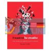 I Want to Be Creative: Thinking, Living and Working More Creatively Harriet Griffey 9781784881450