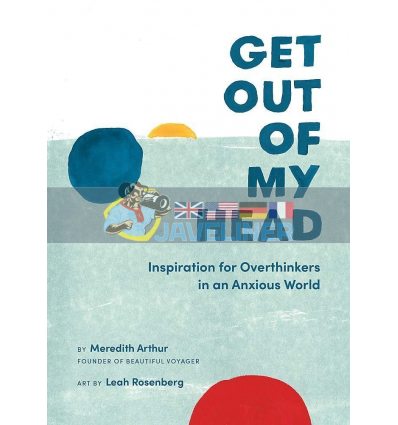 Get Out of My Head: Inspiration for Overthinkers in an Anxious World Meredith Arthur 9780762497690