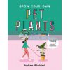 Grow Your Own Pet Plants Andrew Mikolajski 9781922417060