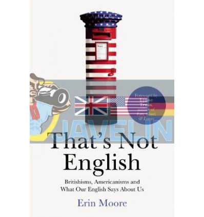 That's Not English: Britishisms, Americanisms and What Our English Says About Us Erin Moore 9781784701918