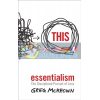 Essentialism: The Disciplined Pursuit of Less Greg McKeown 9780753555163