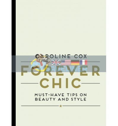 Forever Chic: Must-Have Tips on Beauty and Style Caroline Cox 9781849497480