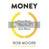 Money: Know More, Make More, Give More Rob Moore 9781473641334