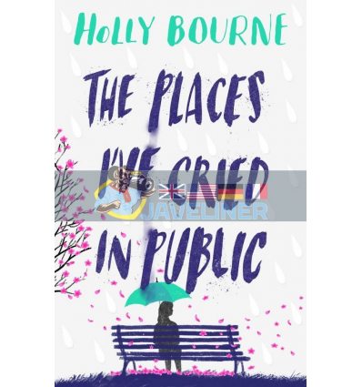 The Places I've Cried in Public Holly Bourne 9781474949521
