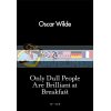 Only Dull People Are Brilliant at Breakfast Oscar Wilde 9780241251805