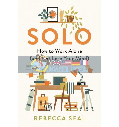 Solo: How to Work Alone (and Not Lose Your Mind) Rebecca Seal 9781788164856