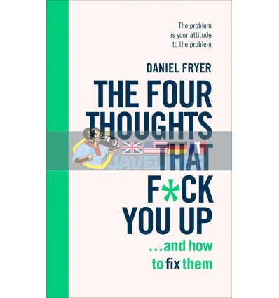 The Four Thoughts That F*ck You Up ... and How to Fix Them Daniel Fryer 9781785042843