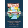 United We are Unstoppable: 60 Inspiring Young People Saving Our World Akshat Rathi 9781529335941