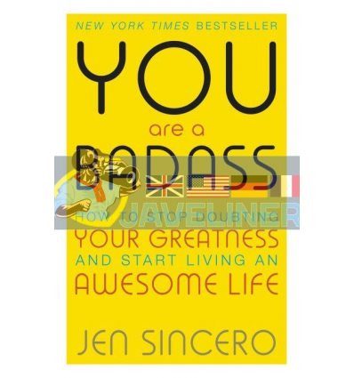 You Are a Badass: How to Stop Doubting Your Greatness and Start Living an Awesome Life Jen Sincero 9781473649521