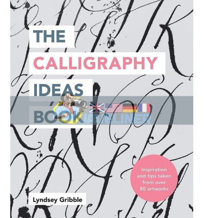 The Calligraphy Ideas Book Lyndsey Gribble 9781781577462