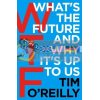WTF: What's the Future and Why It's Up to Us Tim O'Reilly 9781847941862