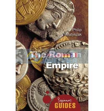A Beginner's Guide: The Roman Empire Philip Matyszak 9781780744247