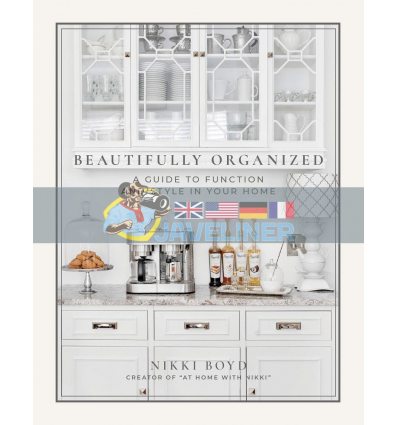 Beautifully Organized: A Guide to Function and Style in Your Home Nikki Boyd 9781944515683