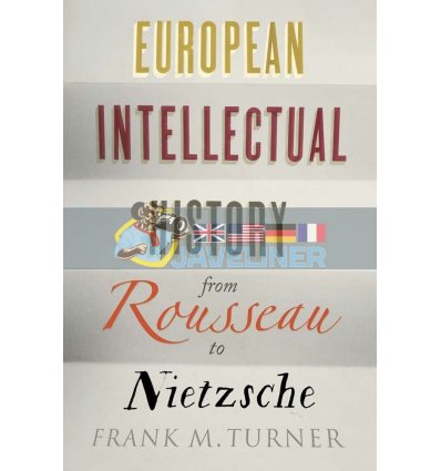 European Intellectual History from Rousseau to Nietzsche Frank M. Turner 9780300219487