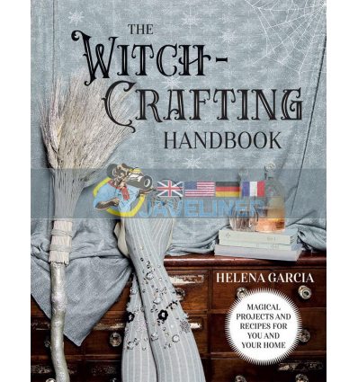 The Witch-Crafting Handbook: Magical Projects and Recipes for You and Your Home Helena Garcia 9781787137837