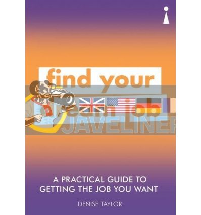 A Practical Guide to Getting The Job You Really Want: Find Your Dream Job Denise Taylor 9781785784651