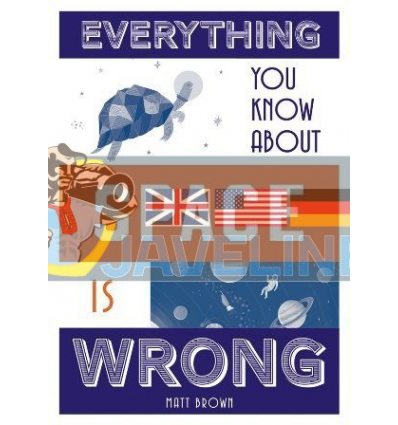 Everything You Know About Space is Wrong Matt Brown 9781849944304