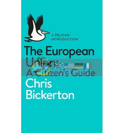 The European Union: A Citizen's Guide Chris Bickerton 9780141983097