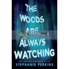 The Woods are Always Watching Stephanie Perkins 9781509860326