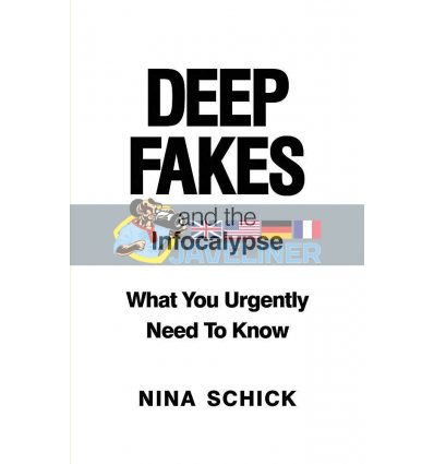 Deep Fakes and The Infocalypse Nina Schick 9781913183523