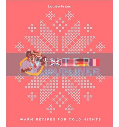 Winter: Warm Recipes for Cold Nights Louise Franc 9781925418866