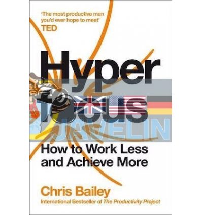 Hyperfocus: How to Work Less to Achieve More Chris Bailey 9781509866137