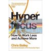 Hyperfocus: How to Work Less to Achieve More Chris Bailey 9781509866137