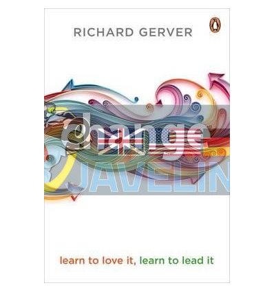 Change: Learn to Love It, Learn to Lead It Richard Gerver 9780670922345