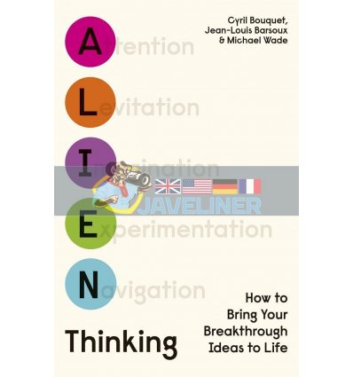 Alien Thinking: How to Bring Your Breakthrough Ideas to Life Cyril Bouquet 9780241481974