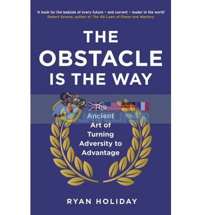 The Obstacle is the Way: The Ancient Art of Turning Adversity to Advantage Ryan Holiday 9781781251492