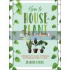 How to Houseplant Heather Rodino 9781454932901