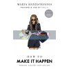 How to Make it Happen Maria Hatzistefanis 9781529105933