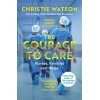 The Courage to Care Christie Watson 9781529111071