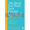 The Book You Wish Your Parents Had Read (and Your Children Will Be Glad that You Did) Philippa Perry 9780241251027